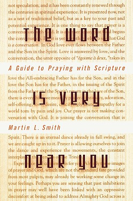Word is Very Near You: A Guide to Praying with Scripture
