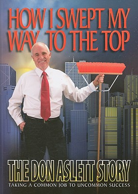 How I Swept My Way to the Top: The Don Aslett Story