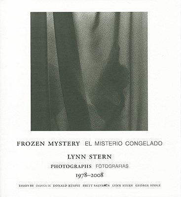 Lynn Stern: Frozen Mystery: Photographs 1978-2008