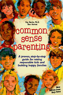 Image for Common Sense Parenting : A Proven Step-By-Step Guide for Raising Responsible Kids and Creating Happy Families