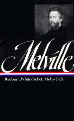 Herman Melville : Redburn, White-Jacket, Moby-Dick (Library of America)