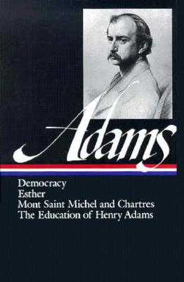 Image for Democracy, Esther, Mont Saint Michel and Chartres, The Education of Henry Adams