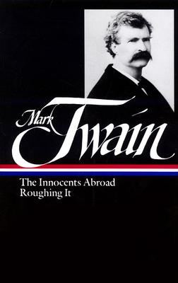 Mark Twain : The Innocents Abroad, Roughing It (Library of America)