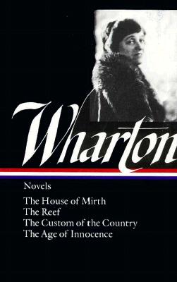 Edith Wharton: Novels (Loa #30): The House of Mirth / The Reef / The Custom of the Country / The Age of Innocence