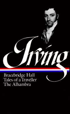 Washington Irving: Bracebridge Hall, Tales of a Traveller, the Alhambra (Loa #52