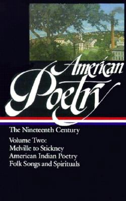 Image for American Poetry: The Nineteenth Century, Vol. 2: Herman Melville to Stickney, American Indian Poetry, Folk Songs and Spirituals