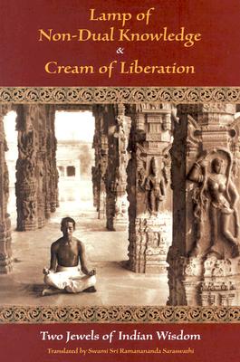 Lamp of Non - Dual Knowledge And Cream of Liberation: Two Jewels of Indian Wisdom