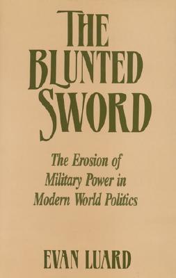 The Blunted Sword: The Erosion of Military Power in Modern World Politics