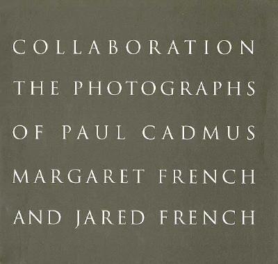 Collaboration: The Photographs of Paul Cadmus, Margaret French and Jared French