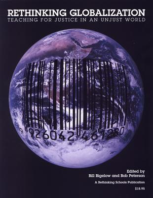 Rethinking Globalization: Teaching for Justice in an Unjust World