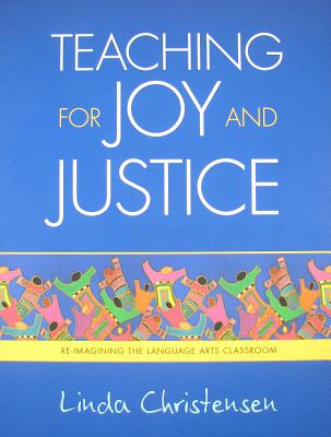 Teaching for Joy and Justice: Re-Imagining the Language Arts Classroom