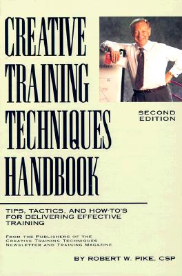 Image for Creative Training Techniques Handbook: Tips, Tactics, and How-To's from Delivering Effective Training