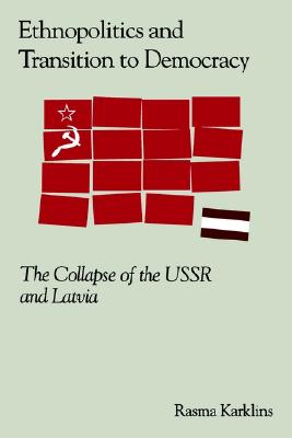 Ethnopolitics and Transition to Democracy: The Collapse of the USSR and Latvia