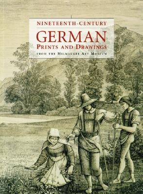 Nineteenth-Century German Prints and Drawings from the Milwaukee Art Museum