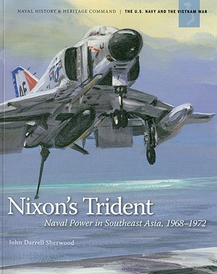 Nixon's Trident: Naval Power in Southeast Asia, 1968-1972. (U.S. Navy and the Vietnam War).