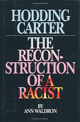 Hodding Carter: The Reconstruction of a Racist