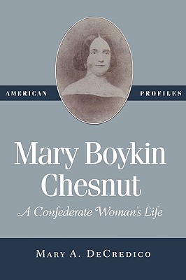 Mary Boykin Chesnut a Confederate Woman's Life; Mary Boykin Chesnut a Confederate Woman's Life