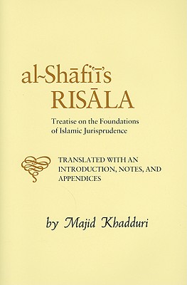 Al-Shafi'i's Risala: Treatise on the Foundations of Islamic Jurisprudence