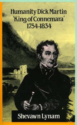 Humanity Dick Martin: King of Connemara, 1754-1834