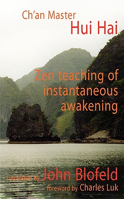 Zen Teaching of Instantaneous Awakening: being the teaching of the Zen Master Hui Hai, known as the Great Pearl