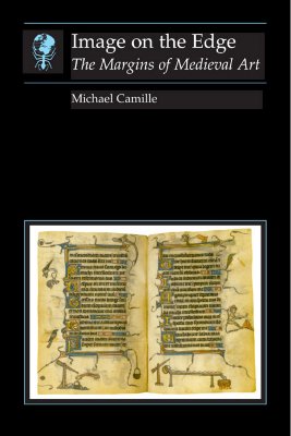 Image on the Edge: The Margins of Medieval Art (Essays in Art and Culture)