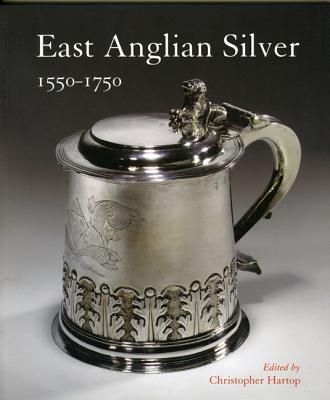 Image for East Anglian Silver 1550-1750: 1550-1750