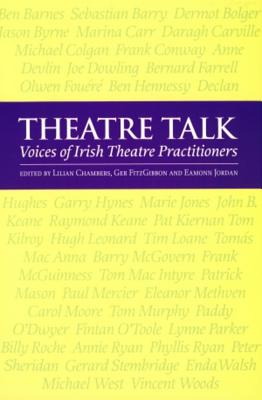 Theatre Talk: Voices of Irish Theatre Practitioners (Carysfort Press Ltd.)