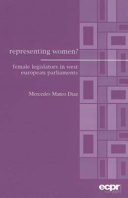 Representing Women: Female Legislators in West European Parliaments (ECPR Monographs Series)