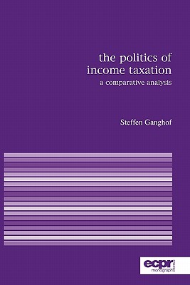 The Politics of Income Taxation: A Comparative Analysis (ECPR Monographs Series)
