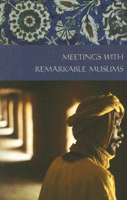 Image for Meetings with Remarkable Muslims: A Collection of travel Writing