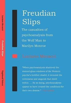 Freudian Slips: The Casualties of Psychoanalysis from the Wolf Man to Marilyn Monroe (Vagabond (Paperback))