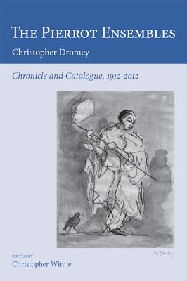 The Pierrot Ensembles: Chronicle and Catalogue, 1912-2012 (Poetics of Music) (VOLUME 5) [Hardcover] Dromey, Christopher and Wintle, Christopher