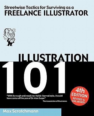 Illustration 101 - Streetwise Tactics for Surviving as a Freelance Illustrator