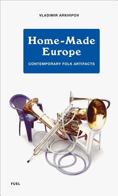 Home-Made Europe: Contemporary Folk Artifacts