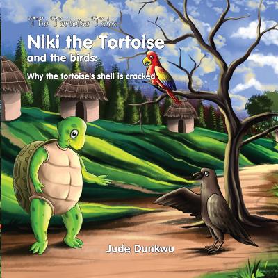 The Tortoise Tales Niki the Tortoise and the Birds: Why the Tortoise's Shell Is Cracked