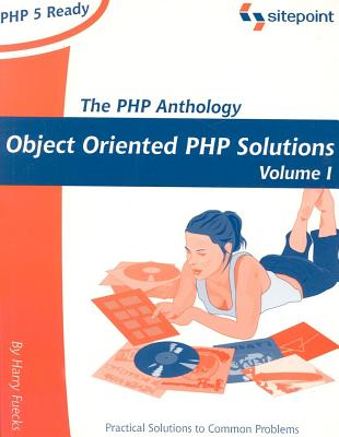 The PHP Anthology: Object Oriented PHP Solution, Volume 1, Fuecks, Harry The PHP Anthology: Object Oriented PHP Solution, Volume 1, Fuecks, Harry