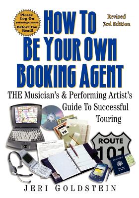 Image for How To Be Your Own Booking Agent: THE Musician's & Performing Artist's Guide To Successful Touring