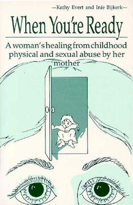 When You're Ready: A Woman's Healing from Childhood Physical and Sexual Abuse by Her Mother