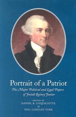 PORTRAIT OF A PATRIOT. The Major Political and Legal Papers of Josiah Quincy Junior