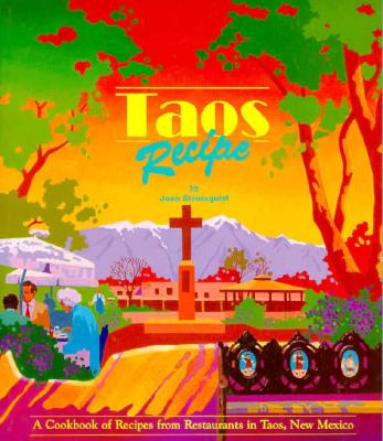 Taos Recipe: A Cookbook of Recipes from Restaurants in Taos, New Mexico