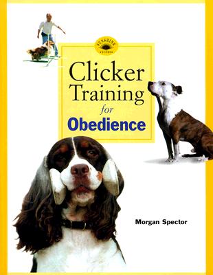 Clicker Training for Obedience: Shaping Top Performance-Positively