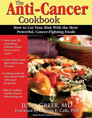 The Anti-Cancer Cookbook: How to Cut Your Risk with the Most Powerful, Cancer-Fighting Foods