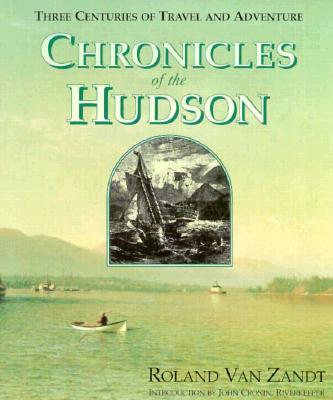 Chronicles of the Hudson: Three Centuries of Travel and Adventure