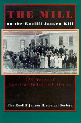 The Mill on the Roeliff Jansen Kill: Two Hundred Fifty Years of American Industrial History