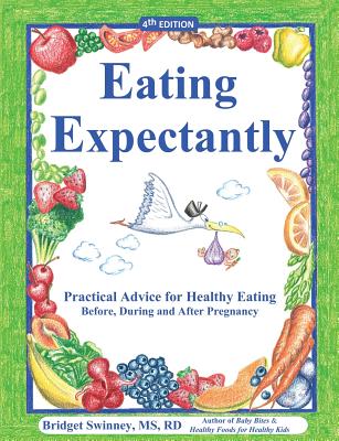 Eating Expectantly: Practical Advice for Healthy Eating Before, During and After Pregnancy
