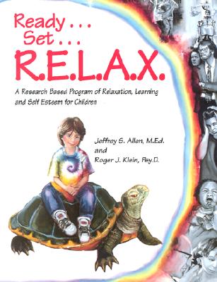 Ready . . . Set . . . R.E.L.A.X.: A Research-Based Program of Relaxation, Learning, and Self-Esteem for Children