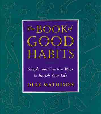 The Book of Good Habits: Simple and Creative Ways to Enrich Your Life