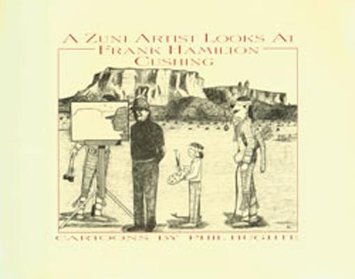 A Zuni Artist Looks At Frank Hamilton Cushing: Cartoons By Phil Hughte