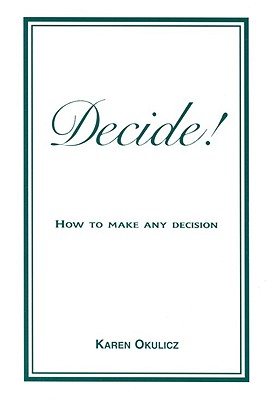 Decide! How to Make Any Decision!