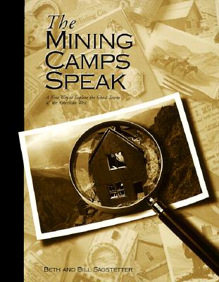 The Mining Camps Speak: A New Way To Explore the Ghost Towns of The American West